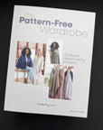 Pattern-Free Wardrobe - 10 Simple Dressmaking Projects. Kimberley Hind
